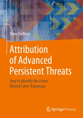 Atribución de amenazas persistentes avanzadas: Cómo identificar a los actores del ciberespionaje - Attribution of Advanced Persistent Threats: How to Identify the Actors Behind Cyber-Espionage