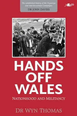 Manos fuera de Gales: Nación y militancia - Hands Off Wales: Nationhood and Militancy