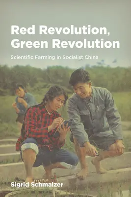 Revolución roja, revolución verde: La agricultura científica en la China socialista - Red Revolution, Green Revolution: Scientific Farming in Socialist China
