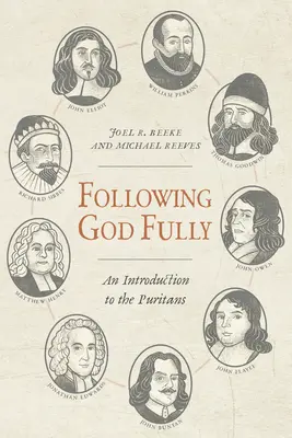 Siguiendo plenamente a Dios: Una introducción a los puritanos - Following God Fully: An Introduction to the Puritans