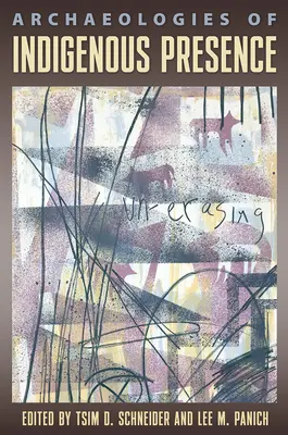 Arqueologías de la presencia indígena - Archaeologies of Indigenous Presence