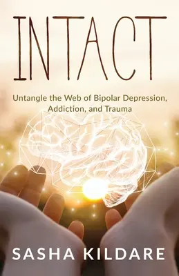 Intacta: Desenredar el entramado de la depresión bipolar, la adicción y el trauma - Intact: Untangle the Web of Bipolar Depression, Addiction, and Trauma