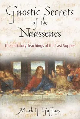 Los secretos gnósticos de los Naasenos: Las enseñanzas iniciáticas de la Última Cena - The Gnostic Secrets of the Naassenes: The Initiatory Teachings of the Last Supper