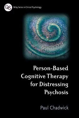 Terapia cognitiva basada en la persona para la psicosis angustiosa - Person-Based Cognitive Therapy for Distressing Psychosis