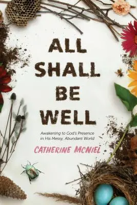 Todo irá bien: Despertar a la presencia de Dios en su mundo desordenado y abundante - All Shall Be Well: Awakening to God's Presence in His Messy, Abundant World