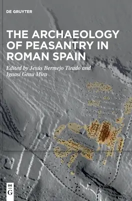 Arqueología del campesinado en la España romana - The Archaeology of Peasantry in Roman Spain