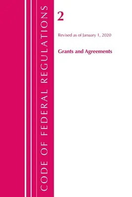 Code of Federal Regulations, Title 02 Grants and Agreements, Revisado a partir del 1 de enero de 2020 (Oficina del Registro Federal (EE.UU.)) - Code of Federal Regulations, Title 02 Grants and Agreements, Revised as of January 1, 2020 (Office Of The Federal Register (U.S.))