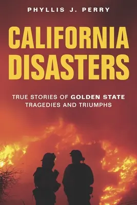 Desastres en California: Historias reales de tragedias y triunfos en el Estado Dorado - California Disasters: True Stories of Golden State Tragedies and Triumphs