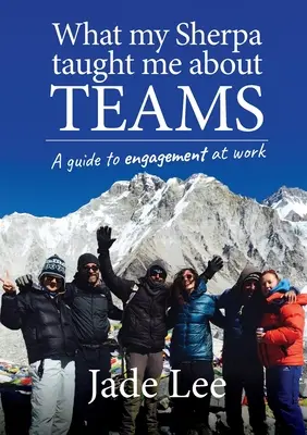 Lo que mi sherpa me enseñó sobre los equipos: Una guía para el compromiso en el trabajo - What My Sherpa Taught Me About Teams: A guide to engagement at work