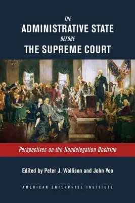 El Estado administrativo ante el Tribunal Supremo: Perspectivas sobre la doctrina de la no delegación - The Administrative State Before the Supreme Court: Perspectives on the Nondelegation Doctrine