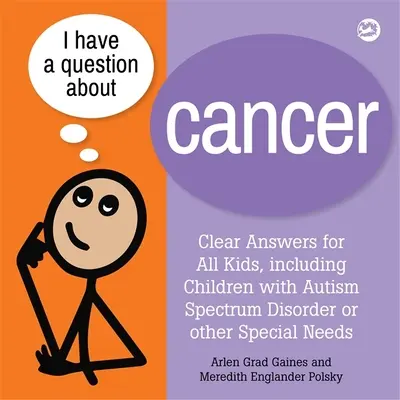 Tengo una pregunta sobre el cáncer: Respuestas claras para todos los niños, incluidos los niños con trastorno del espectro autista u otras necesidades especiales - I Have a Question about Cancer: Clear Answers for All Kids, Including Children with Autism Spectrum Disorder or Other Special Needs