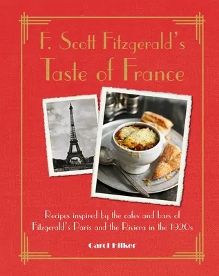 F. El sabor de Francia de F. Scott Fitzgerald: Recetas inspiradas en los cafés y bares del París y la Riviera de Fitzgerald en la década de 1920 - F. Scott Fitzgerald's Taste of France: Recipes Inspired by the Cafs and Bars of Fitzgerald's Paris and the Riviera in the 1920s