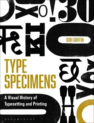 Especímenes tipográficos: Una historia visual de la composición tipográfica y la imprenta - Type Specimens: A Visual History of Typesetting and Printing