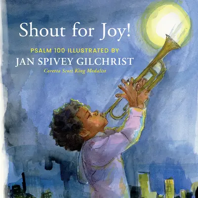 Grita de alegría: Salmo 100 Ilustrado por Jan Spivey Gilchrist - Shout for Joy!: Psalm 100 Illustrated by Jan Spivey Gilchrist