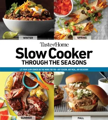 Taste of Home La olla de cocción lenta a través de las estaciones: 352 recetas que dejan que su olla de cocción lenta haga el trabajovolumen 2 - Taste of Home Slow Cooker Through the Seasons: 352 Recipes That Let Your Slow Cooker Do the Workvolume 2