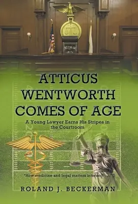 Atticus Wentworth llega a la mayoría de edad: Un joven abogado se gana los galones en los tribunales - Atticus Wentworth Comes of Age: A Young Lawyer Earns His Stripes in the Courtroom