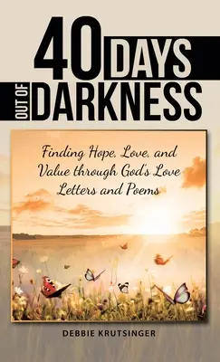 40 días para salir de la oscuridad: Cómo encontrar esperanza, amor y valor a través de las cartas de amor y los poemas de Dios - 40 Days out of Darkness: Finding Hope, Love, and Value Through God's Love Letters and Poems