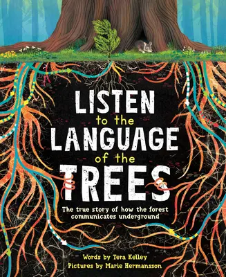 Escucha el lenguaje de los árboles: Una historia de cómo los bosques se comunican bajo tierra - Listen to the Language of the Trees: A Story of How Forests Communicate Underground