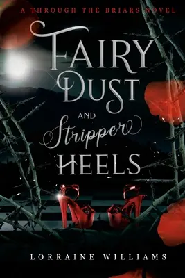 Polvo de hadas y tacones de stripper: Una novela a través de las zarzas - Fairy Dust and Stripper Heels: A Through The Briars Novel