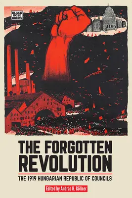 La revolución olvidada: La República Húngara de los Consejos de 1919 - The Forgotten Revolution: The 1919 Hungarian Republic of Councils