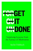 Get it Done - Lecciones sorprendentes de la ciencia de la motivación - Get it Done - Surprising Lessons from the Science of Motivation