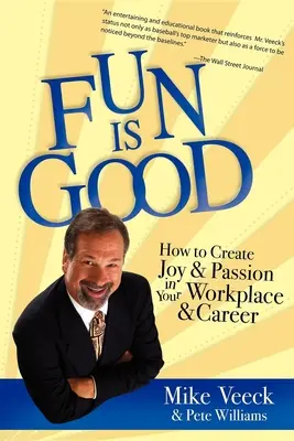 La diversión es buena: cómo crear alegría y pasión en el trabajo y la carrera profesional - Fun Is Good: How to Create Joy and Passion in Your Workplace and Career