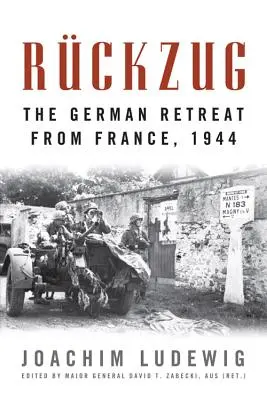 Rckzug: La retirada alemana de Francia, 1944 - Rckzug: The German Retreat from France, 1944