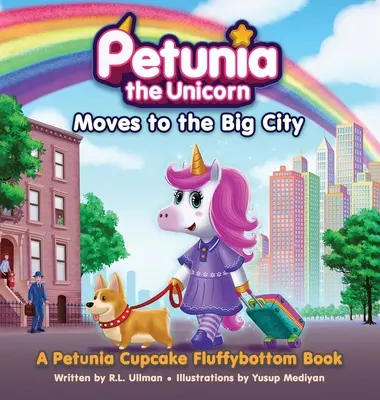 Petunia, el unicornio, se muda a la gran ciudad: Un libro de Petunia Cupcake Fluffybottom - Petunia the Unicorn Moves to the Big City: A Petunia Cupcake Fluffybottom Book