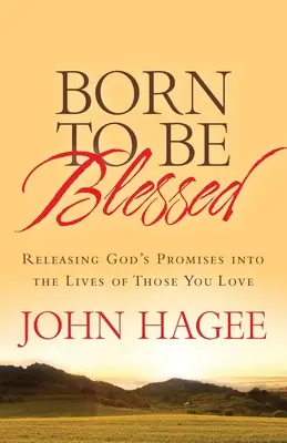 Nacidos para ser bendecidos: Liberar las promesas de Dios en la vida de sus seres queridos - Born to Be Blessed: Releasing God's Promises Into the Lives of Those You Love