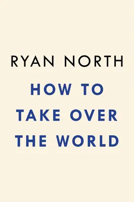 Cómo conquistar el mundo: Planes prácticos y soluciones científicas para el aspirante a supervillano - How to Take Over the World: Practical Schemes and Scientific Solutions for the Aspiring Supervillain