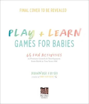 Actividades de juego y aprendizaje para bebés: 65 formas sencillas de fomentar el crecimiento y el desarrollo desde el nacimiento hasta los dos años de edad - Play & Learn Activities for Babies: 65 Simple Ways to Promote Growth and Development from Birth to Two Years Old