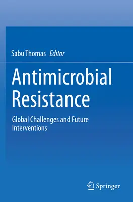 Resistencia antimicrobiana: Retos mundiales e intervenciones futuras - Antimicrobial Resistance: Global Challenges and Future Interventions