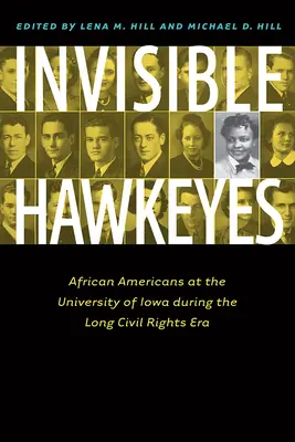 Invisible Hawkeyes: Afroamericanos en la Universidad de Iowa durante la larga era de los derechos civiles - Invisible Hawkeyes: African Americans at the University of Iowa During the Long Civil Rights Era