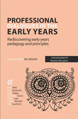 Diálogos profesionales en los primeros años - Redescubrir la pedagogía y los principios de los primeros años - Professional Dialogues in the Early Years - Rediscovering early years pedagogy and principles