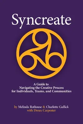 Syncreate: Una guía para navegar por el proceso creativo para individuos, equipos y comunidades - Syncreate: A Guide to Navigating the Creative Process for Individuals, Teams, and Communities