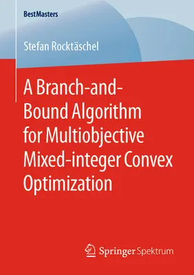 Un algoritmo de rama y límite para la optimización convexa multiobjetivo de enteros mixtos - A Branch-And-Bound Algorithm for Multiobjective Mixed-Integer Convex Optimization