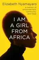 I Am A Girl From Africa - Un libro de memorias sobre la autonomía, la comunidad y la esperanza - I Am A Girl From Africa - A memoir of empowerment, community and hope