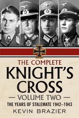 La Cruz de Caballero completa: Volumen 2: Los años del estancamiento 1942-1943 - The Complete Knight's Cross: Volume Two: The Years of Stalemate 1942-1943