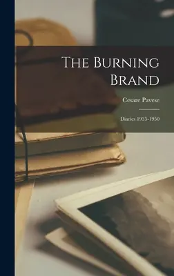 La marca en llamas: Diarios 1935-1950 - The Burning Brand: Diaries 1935-1950