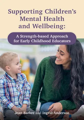 Apoyo a la salud mental y el bienestar de los niños: Un enfoque basado en la fortaleza para educadores de la primera infancia - Supporting Children's Mental Health and Wellbeing: A Strength-Based Approach for Early Childhood Educators