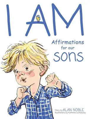 YO SOY, Afirmaciones Para Nuestros Hijos: Poderosas Afirmaciones para Niños - I AM, Affirmations For Our Sons: Powerful Affirmations for Children