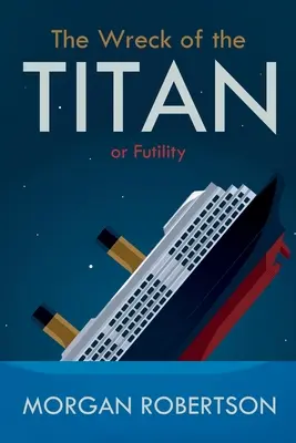 El naufragio del Titán: Or: Futility, and Other Stories - The Wreck of the Titan: Or: Futility, and Other Stories