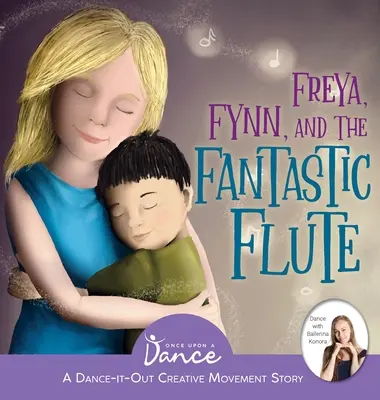 Freya, Fynn y la flauta fantástica: Un cuento de Movimiento Creativo y Danza para los más pequeños - Freya, Fynn, and the Fantastic Flute: A Dance-It-Out Creative Movement Story for Young Movers