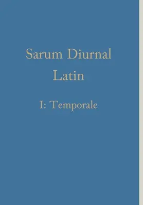 Sarum Diurno Latín I: Temporale - Sarum Diurnal Latin I: Temporale
