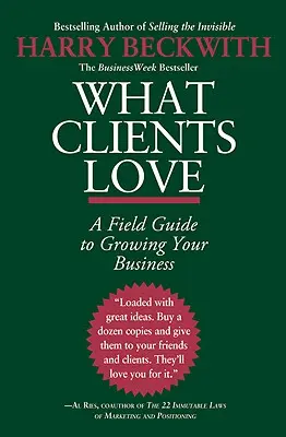 Lo que les gusta a los clientes: Guía práctica para hacer crecer su negocio - What Clients Love: A Field Guide to Growing Your Business