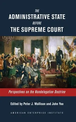 El Estado administrativo ante el Tribunal Supremo: Perspectivas sobre la doctrina de la no delegación - The Administrative State Before the Supreme Court: Perspectives on the Nondelegation Doctrine