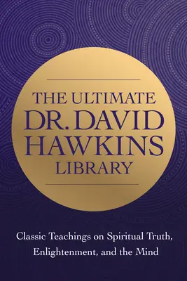 La Sabiduría del Dr. David R. Hawkins: Enseñanzas Clásicas sobre la Verdad Espiritual y la Iluminación - The Wisdom of Dr. David R. Hawkins: Classic Teachings on Spiritual Truth and Enlightenment