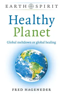 Planeta sano: Deshielo global o curación global - Healthy Planet: Global Meltdown or Global Healing