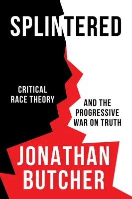 Splintered: La teoría crítica de la raza y la guerra progresista contra la verdad - Splintered: Critical Race Theory and the Progressive War on Truth