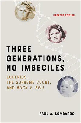 Tres generaciones, ningún imbécil: La eugenesia, el Tribunal Supremo y Buck V. Bell - Three Generations, No Imbeciles: Eugenics, the Supreme Court, and Buck V. Bell